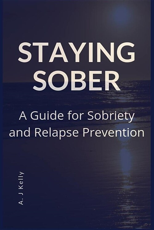 Staying Sober: A Guide for Sobriety and Relapse Prevention (Paperback)