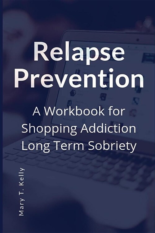 Relapse Prevention: A Workbook for Shopping Addiction Long Term Sobriety (Paperback)