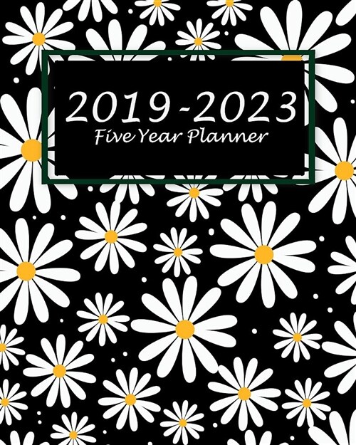 2019-2023 Five Year Planner: Daisy Flower Black Cover, 60 Months Planner for the Next Five Year 8 X 10 Monthly Calendar Agenda Planner and Monthly (Paperback)