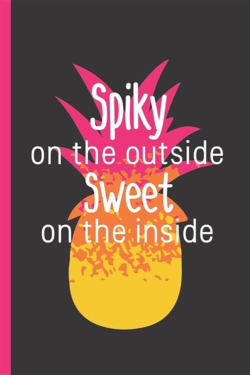 Spiky on the Outside Sweet on the Inside: Notebook & Journal or Diary for Pineapple Lovers - Take Your Notes or Gift It, Graph Paper (120 Pages, 6x9) (Paperback)