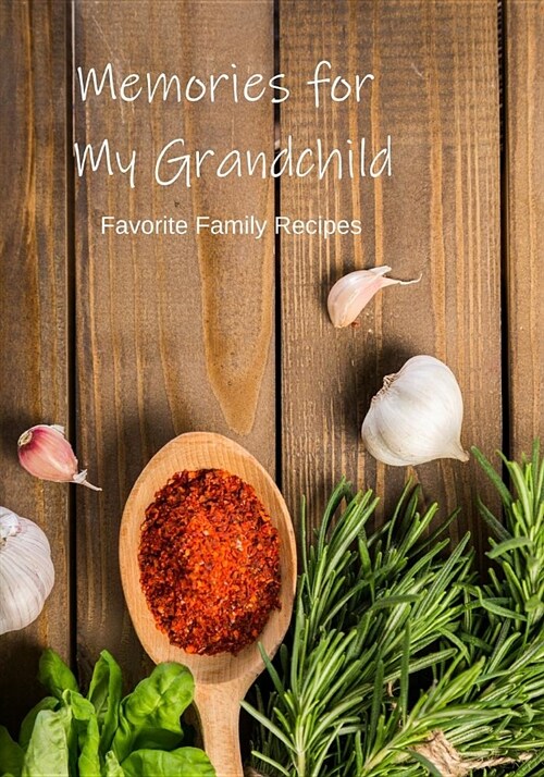 Recipe Book to Write in: Memories for My Grandchild Make Your Own Keepsake (Paperback)