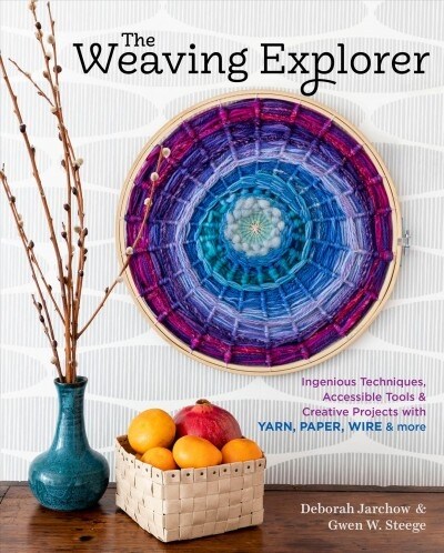 The Weaving Explorer: Ingenious Techniques, Accessible Tools & Creative Projects with Yarn, Paper, Wire & More (Hardcover)