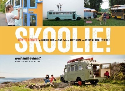 Skoolie!: How to Convert a School Bus or Van Into a Tiny Home or Recreational Vehicle (Hardcover)
