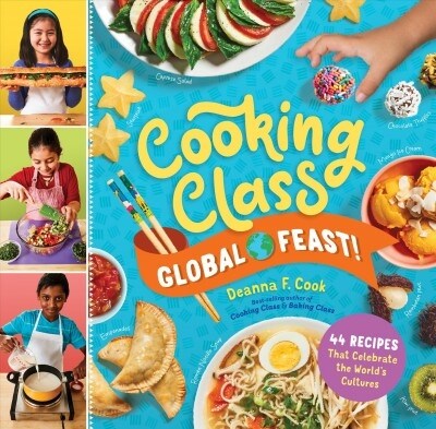 Cooking Class Global Feast!: 44 Recipes That Celebrate the Worlds Cultures (Library Binding)