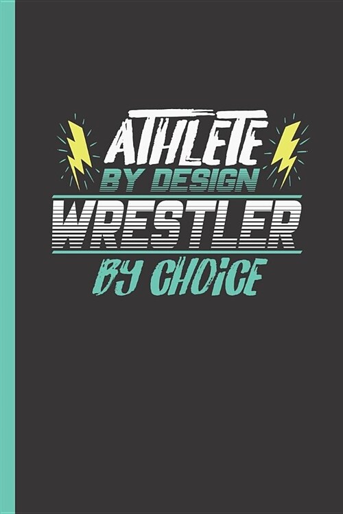 Athlete by Design Wrestler by Choice: Notebook & Journal for Bullets or Diary for Wrestling Sports Men & Women - Take Your Notes or Gift It, Dot Grid (Paperback)