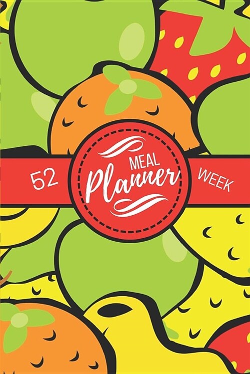 Meal Planner 52 Week: Plan Your Meals Weekly Modern Fruit Design (Paperback)