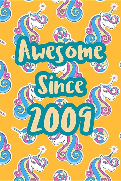 Awesome Since 2009: Cute Unicorn Birthday Journal, Notebook and Sketchbook: Unicorn Orange Pattern Design (Paperback)