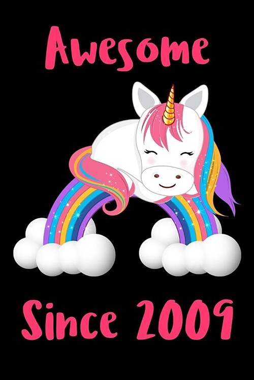 Awesome Since 2009: Cute Unicorn Birthday Journal, Notebook and Sketchbook: Unicorn Pink and Black Rainbow Design (Paperback)
