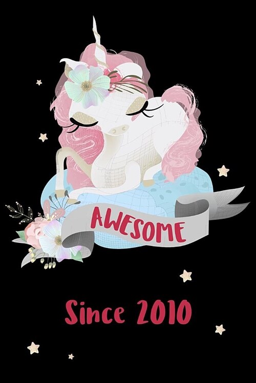 Awesome Since 2010: Cute Unicorn Birthday Journal, Notebook and Sketchbook: Black and Pink Unicorn Design (Paperback)