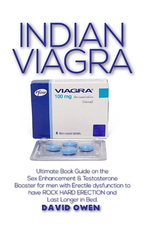 Indian Viagra: The Book Guide on the Uses, Dosage, Side Effects and How to Buy Indain Viagra Online Cheaply and Safely (Paperback)