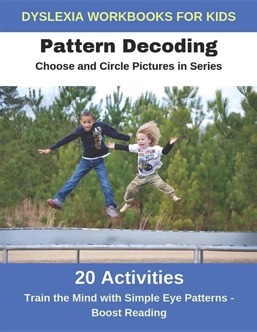 Dyslexia Workbooks for Kids - Pattern Decoding - Choose and Circle Pictures in Series - Train the Mind with Simple Eye Patterns and Boost Reading (Paperback)