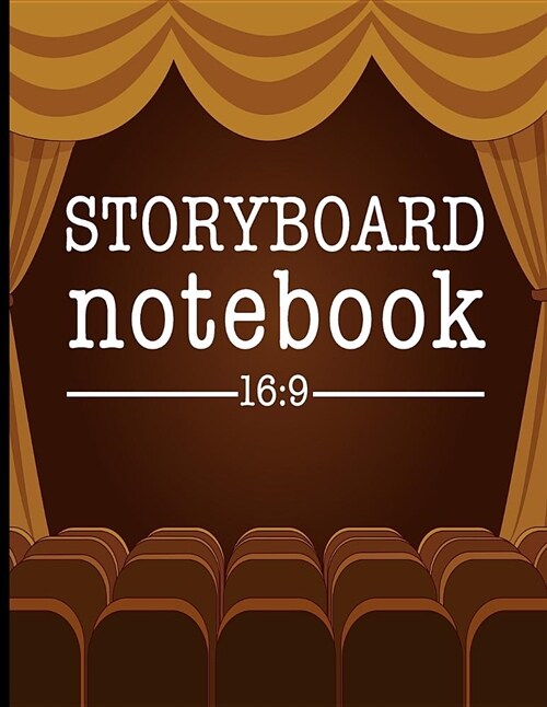 Storyboard Notebook 16: 9: Filmmaker Notebook with Theater Design Cover to Sketch and Write Out Scenes with Easy-To-Use Template (Paperback)
