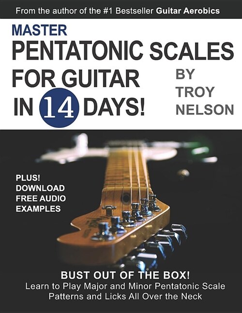 Master Pentatonic Scales for Guitar in 14 Days: Bust Out of the Box! Learn to Play Major and Minor Pentatonic Scale Patterns and Licks All Over the Ne (Paperback)