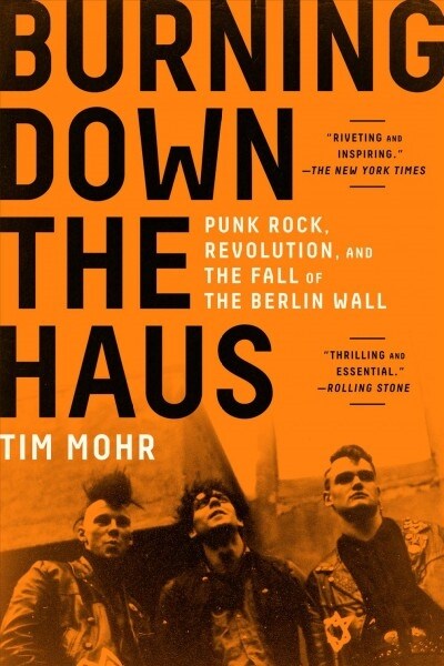 Burning Down the Haus: Punk Rock, Revolution, and the Fall of the Berlin Wall (Paperback)