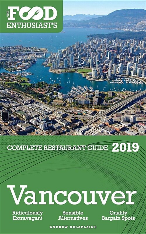 Vancouver - 2019 - The Food Enthusiasts Complete Restaurant Guide (Paperback)