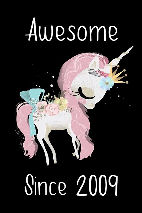 Awesome Since 2009: Cute Unicorn Birthday Journal, Notebook and Sketchbook: Beautiful Unicorn Design (Paperback)