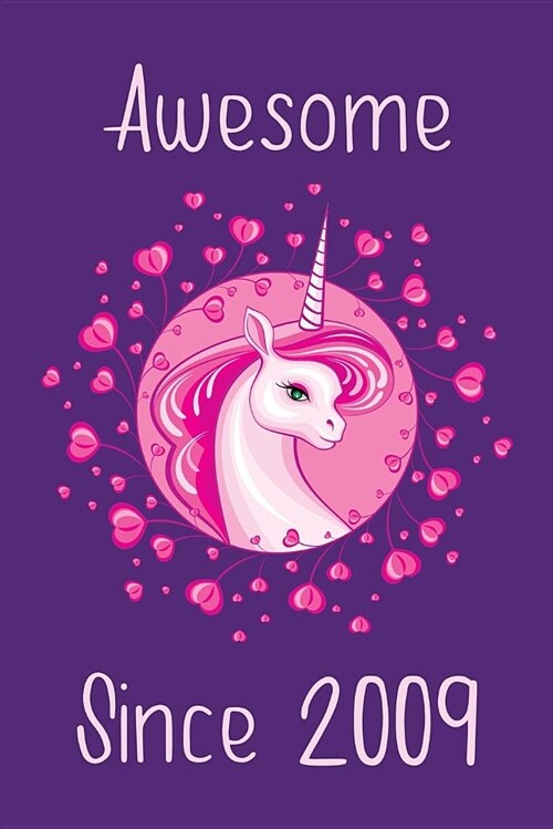 Awesome Since 2009: Cute Unicorn Birthday Journal, Notebook and Sketchbook: Unicorn Purple and Pink Design (Paperback)