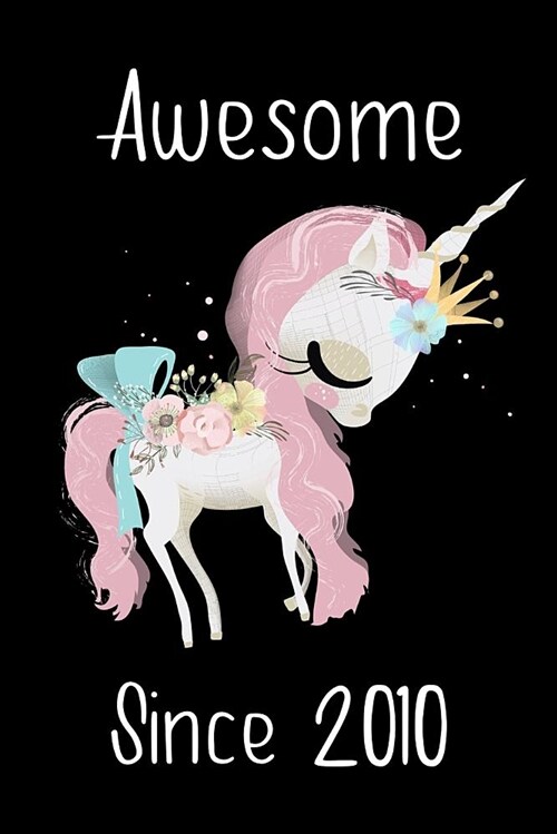 Awesome Since 2010: Cute Unicorn Birthday Journal, Notebook and Sketchbook: Beautiful Unicorn Design (Paperback)