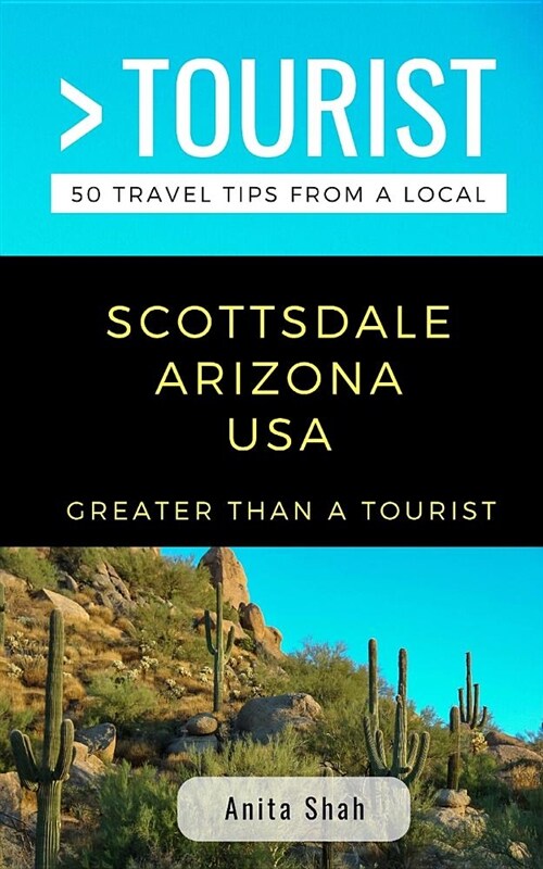 Greater Than a Tourist- Scottsdale Arizona USA: 50 Travel Tips from a Local (Paperback)