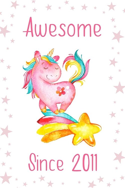 Awesome Since 2011: Cute Unicorn Birthday Journal, Notebook and Sketchbook: Pink and White Stars Design (Paperback)