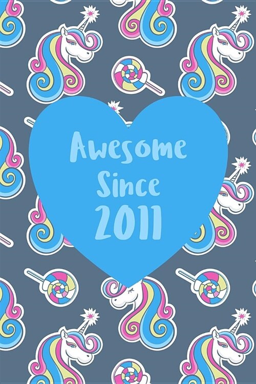 Awesome Since 2011: Cute Unicorn Birthday Journal, Notebook and Sketchbook: Unicorn Pattern Blue Heart Design (Paperback)