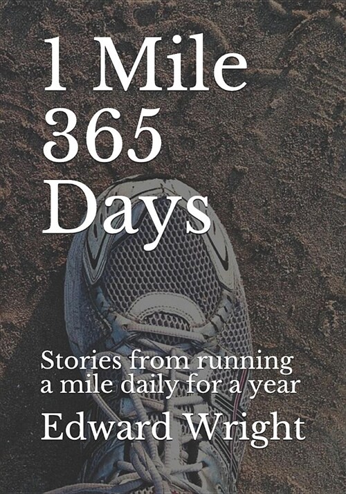 1 Mile 365 Days: Stories from Running a Mile Daily for a Year (Paperback)