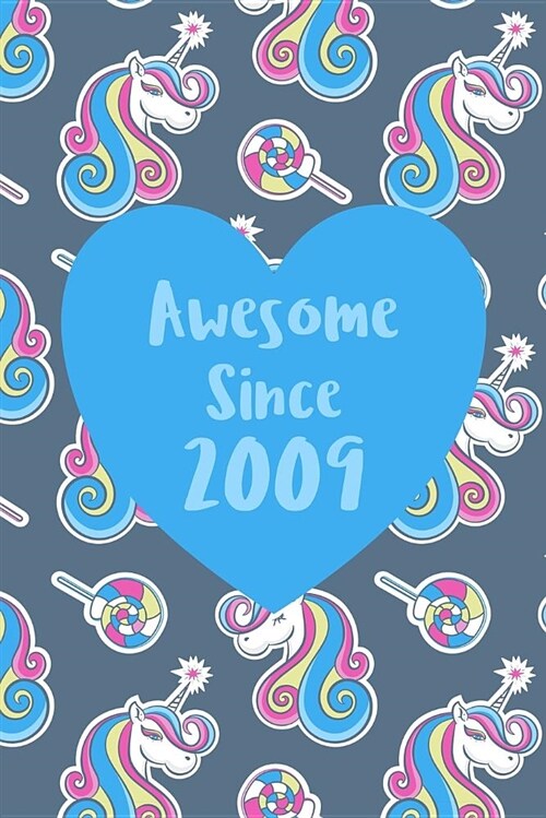 Awesome Since 2009: Cute Unicorn Birthday Journal, Notebook and Sketchbook: Unicorn Pattern Blue Heart Design (Paperback)