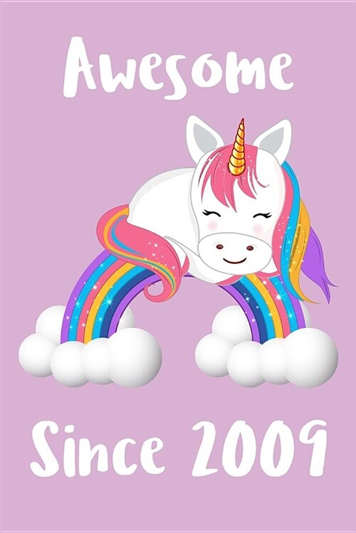 Awesome Since 2009: Cute Unicorn Birthday Journal, Notebook and Sketchbook: Unicorn Rainbow Pastel Purple Design (Paperback)
