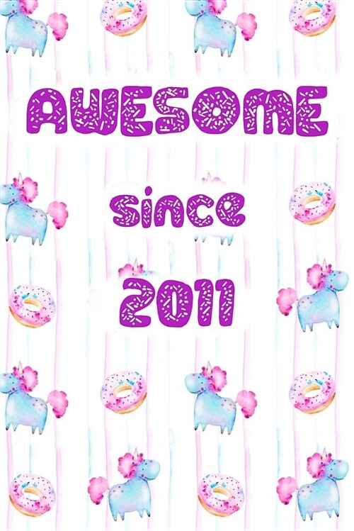 Awesome Since 2011: Cute Unicorn Birthday Journal, Notebook and Sketchbook: Unicorn and Donut Pattern Design (Paperback)