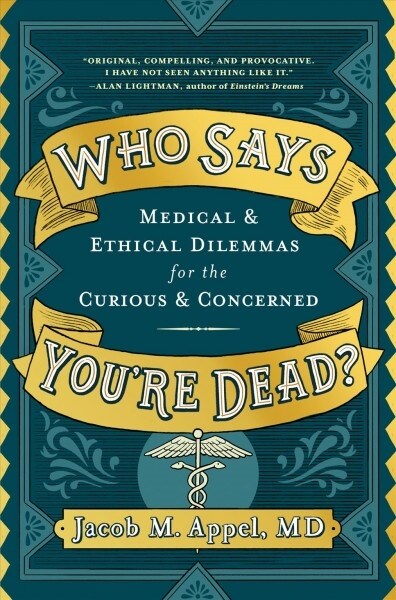 Who Says Youre Dead?: Medical & Ethical Dilemmas for the Curious & Concerned (Hardcover)