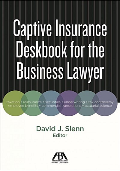 Captive Insurance Deskbook for the Business Lawyer (Paperback)