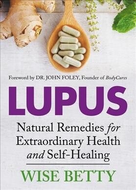 Lupus: Natural Remedies for Extraordinary Health and Self-Healing (Paperback)