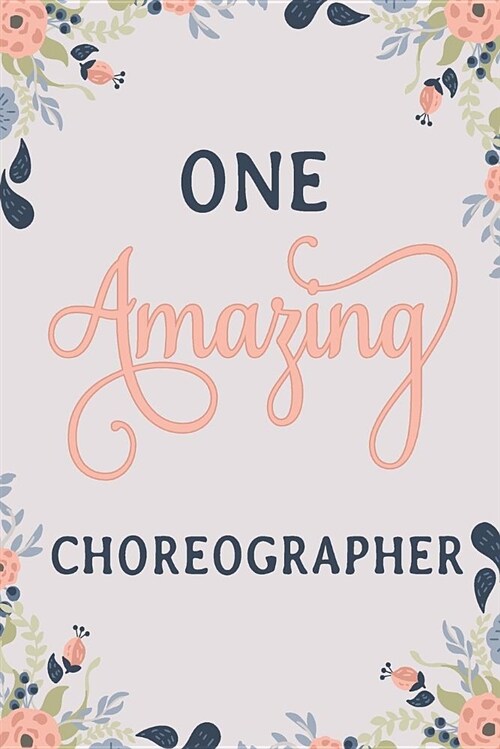 One Amazing Choreographer: Choreographer Notebook Choreographer Journal Choreographer Workbook Choreographer Memories Journal (Paperback)
