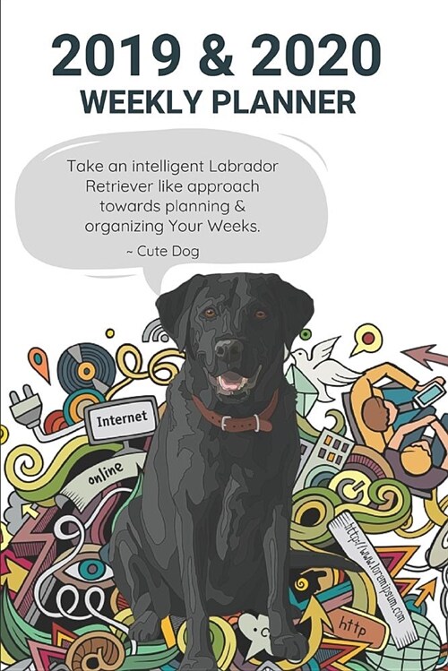 2019 & 2020 Weekly Planner Take an Intelligent Labrador Retriever Like Approach Towards Planning & Organizing Your Weeks. Cute Dog: Black Lab Appointm (Paperback)