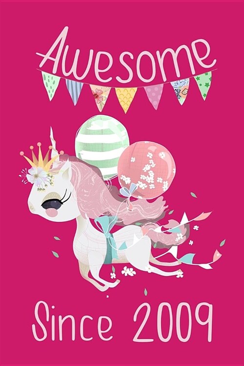 Awesome Since 2009: Cute Unicorn Birthday Journal, Notebook and Sketchbook: Pink Unicorn Design (Paperback)