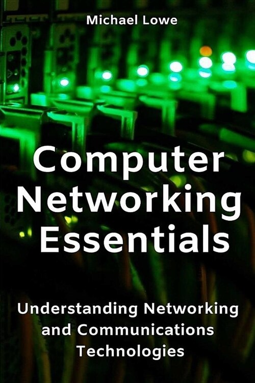 Computer Networking Essentials: Understanding Networking and Communications Technologies (Paperback)