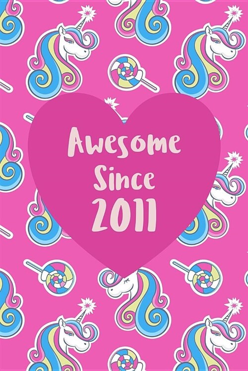 Awesome Since 2011: Cute Unicorn Birthday Journal, Notebook and Sketchbook: Unicorn Pattern Pink Heart Design (Paperback)