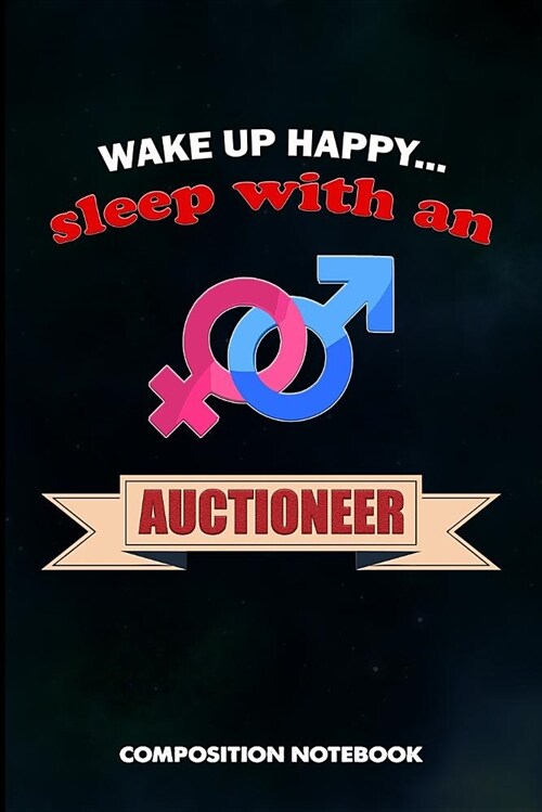 Wake Up Happy... Sleep with an Auctioneer: Composition Notebook, Birthday Journal for Auction Lovers to Write on (Paperback)