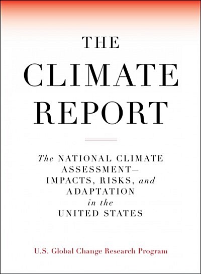 The Climate Report: National Climate Assessment-Impacts, Risks, and Adaptation in the United States (Paperback)