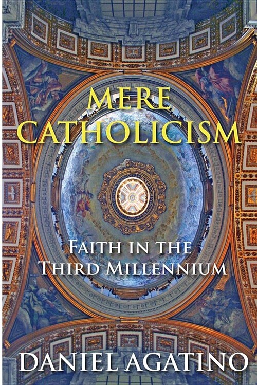 Mere Catholicism: Faith in the Third Millennium (Paperback)