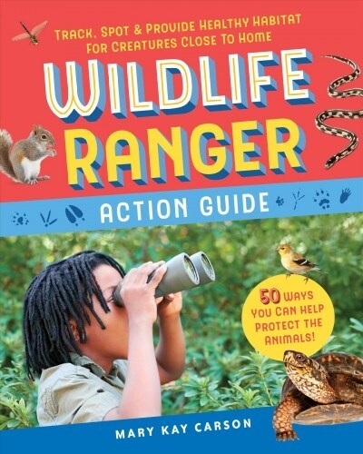 Wildlife Ranger Action Guide: Track, Spot & Provide Healthy Habitat for Creatures Close to Home (Paperback)