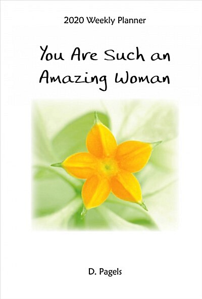 2020 Weekly Planner: You Are Such an Amazing Woman 8 X 6 (Other)