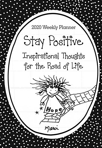 2020 Weekly Planner: Stay Positive / Inspirational Thoughts for the Road of Life 8 X 6 (Other)