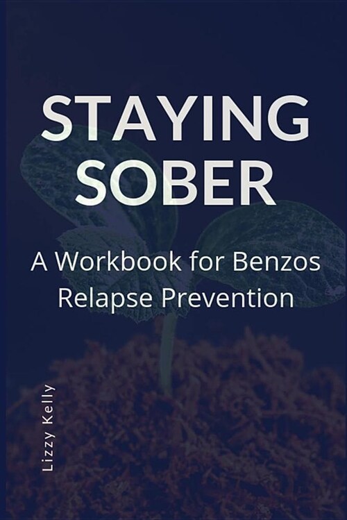 Staying Sober: A Workbook for Benzos Relapse Prevention (Paperback)