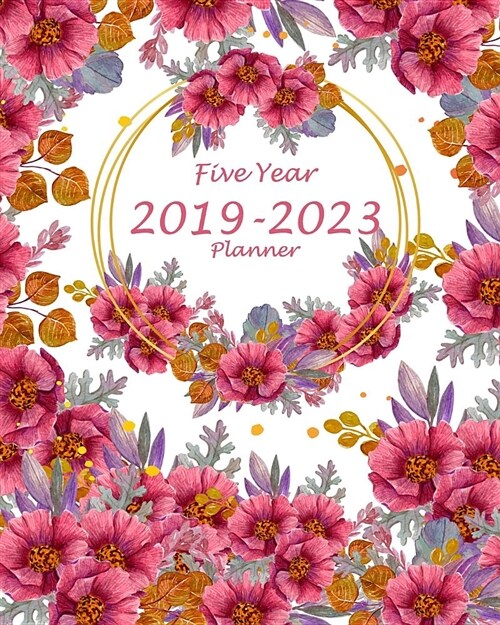 Five Year Planner 2019-2023: Pretty Floral Design, 60 Months Planner for the Next Five Year 8 X 10 Monthly Calendar Agenda Planner and Monthly Sche (Paperback)