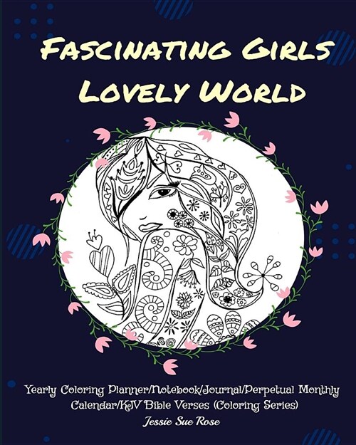 Fascinating Girls Lovely World: Yearly Coloring Planner/Notebook/Journal/Perpetual Monthly Calendar/KJV Bible Verses (Coloring Series) (Paperback)