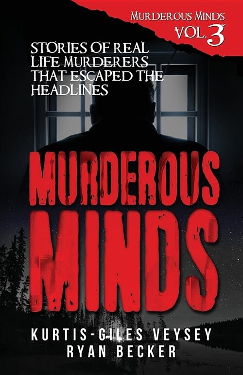 Murderous Minds Volume 3: Stories of Real Life Murderers That Escaped the Headlines (Paperback)