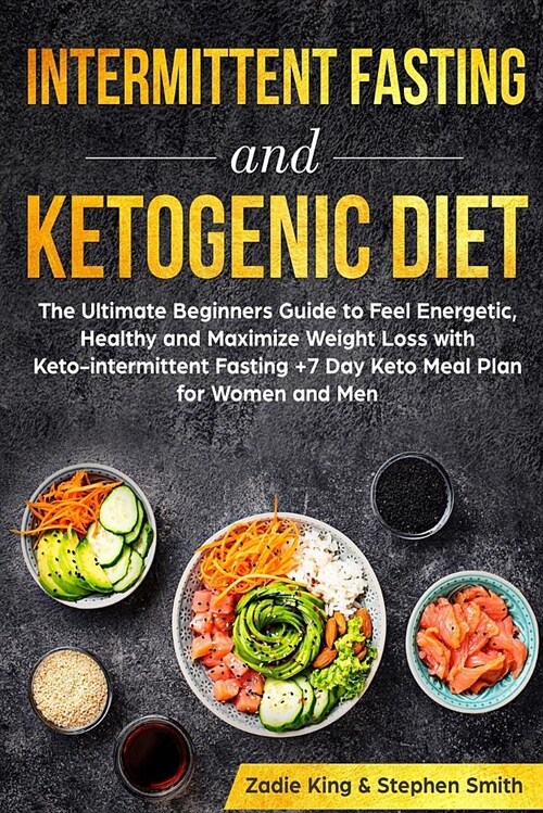 Intermittent Fasting and Ketogenic Diet: The Ultimate Beginners Guide to Feel Energetic, Healthy and Maximize Weight Loss with Keto-Intermittent Fasti (Paperback)