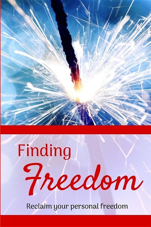 Finding Freedom: Reclaim Your Personal Freedom (Paperback)