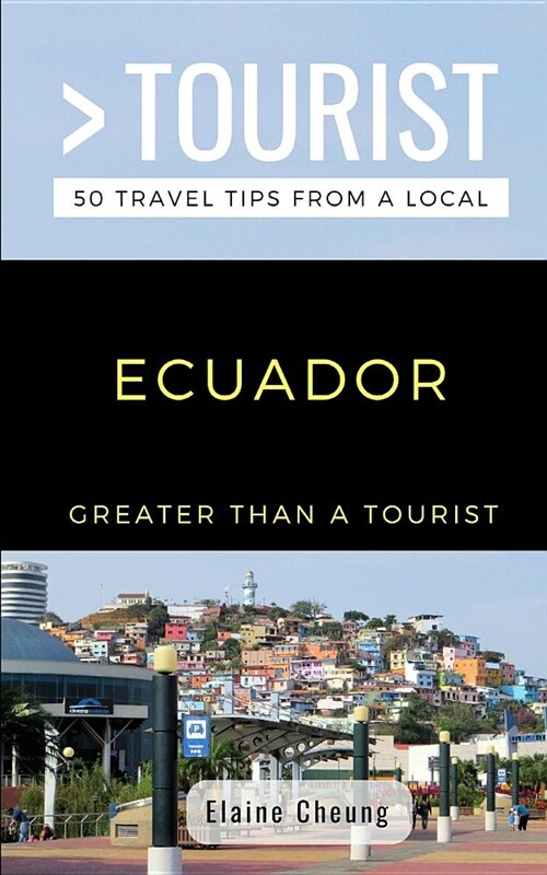 Greater Than a Tourist-Ecuador: 50 Travel Tips from a Local (Paperback)